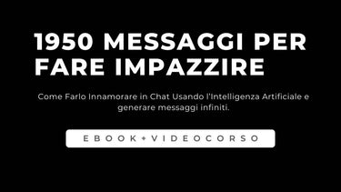 1950 Messaggi Per Fare Impazzire - Come Farlo Innamorare in Chat e Generare Messaggi Infiniti - FP